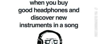 The+awesome+moment+when+you+buy+good+headphones+and+discover+new+instruments+in+a+song.