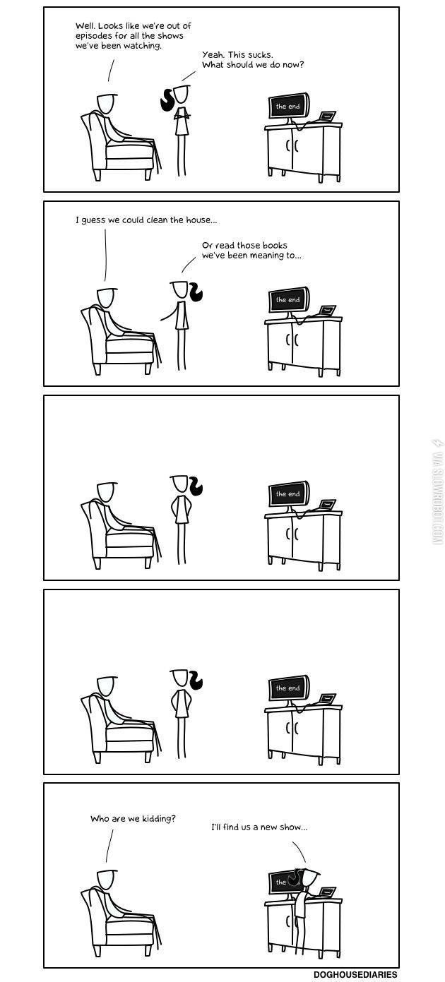 When+you+run+out+of+shows+to+watch.