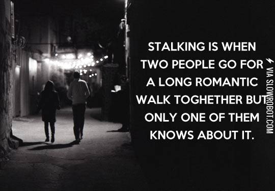 Stalking.