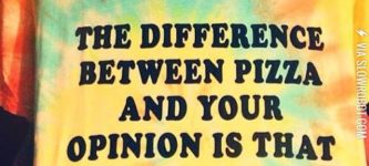 The+difference+between+pizza+and+your+opinion%26%238230%3B