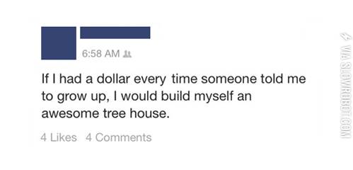 If+I+had+a+dollar+for+every+time+someone+told+me+to+grow+up%26%238230%3B