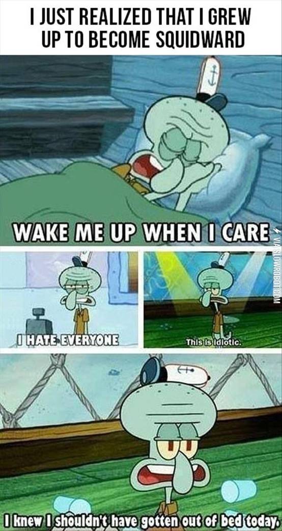 I+just+realized+that+I+grew+up+to+become+squidward