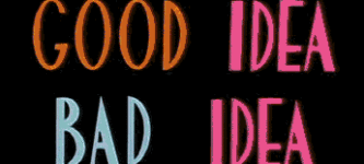 Good+Idea%2C+Bad+Idea