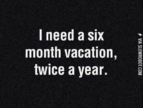 I+need+a+six+month+vacation%26%238230%3B