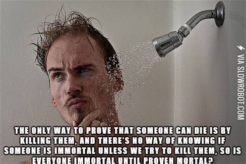 Immortal+until+proven+mortal.