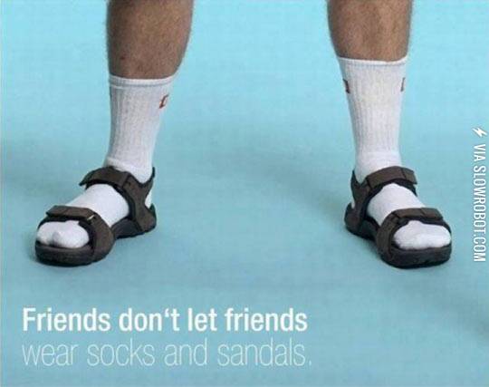 Friends+don%26%238217%3Bt+let+friends+wear+socks+and+sandals.