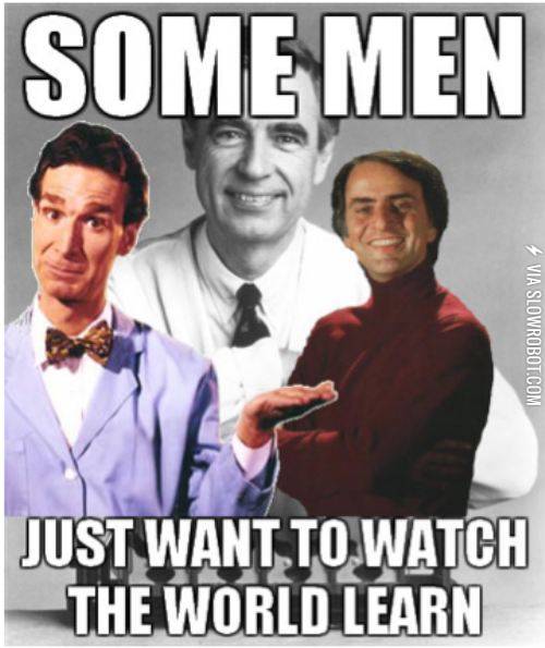 Some+men+just+want+to+watch+the+world+learn.