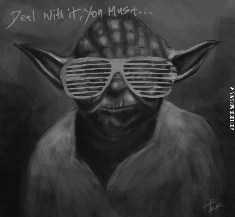 Deal+with+it%2C+you+must%26%238230%3B