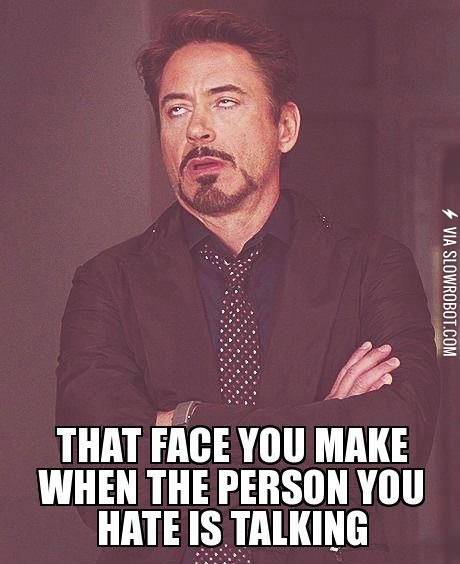 That+face+when+the+person+you+hate+is+talking