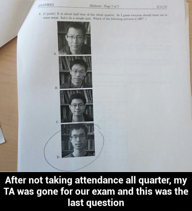 After+not+taking+attendance+all+quarter%2C+my+TA+was+gone+for+our+exam+and+this+was+the+last+question