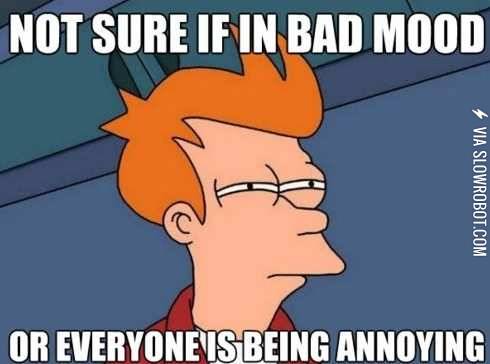 Everyone+is+being+annoying.