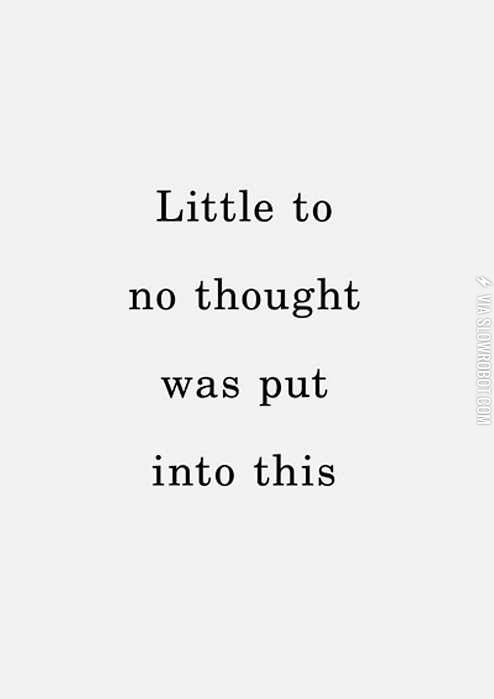 Little+to+no+thought+was+put+in+to+this.