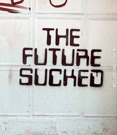 The+future+sucked.