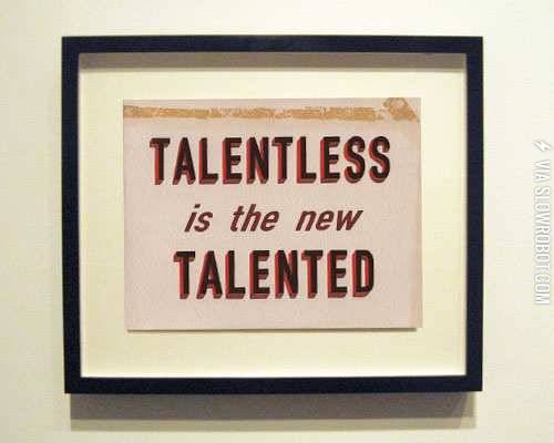Talentless+is+the+new+talented.