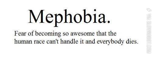 Mephobia.