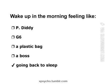 Wake+up+in+the+morning+feeling+like%3A