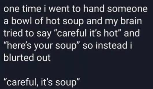 careful%2C+it%26%238217%3Bs+soup%21