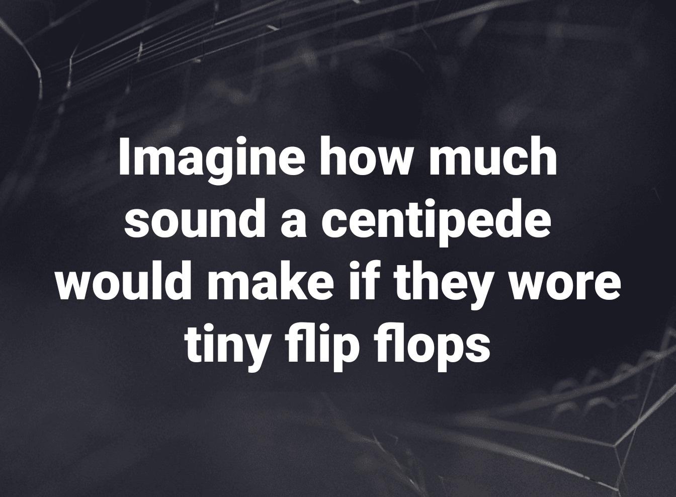 centipede+in+flip+flops