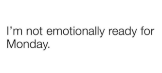 no+one+is+ever+emotionally+ready+for+monday