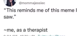 honestly+would+benefit+if+my+therapist+knew+memes